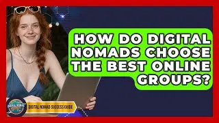 How Do Digital Nomads Choose The Best Online Groups? - Digital Nomad Success Guide