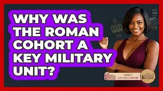 Why Was The Roman Cohort A Key Military Unit? - All About Rome
