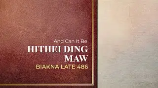 Hithei Ding Maw | Biakna Late 486 (And Can It Be)