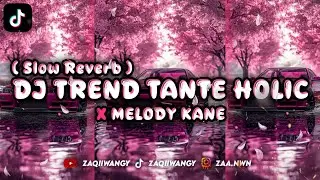 DJ TREND TANTE HOLIC ( SLOW REVERB ) - STYLE BOOTLEG ENAFF - [ ᴢᴀQɪɪ ᴡᴀɴɢʏ ]