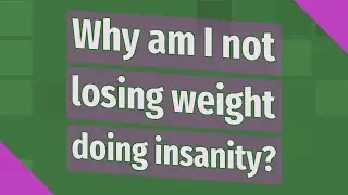 Why am I not losing weight doing insanity?