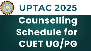 Uptac 2025, Counseling schedule for CUET UG/PG