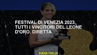 Venice Festival 2023, tutti i vincitori del Golden Lion.Direct