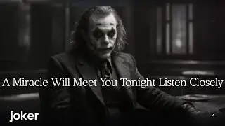 A Miracle Will Meet You Tonight _ Listen Closely || Joker Motivation