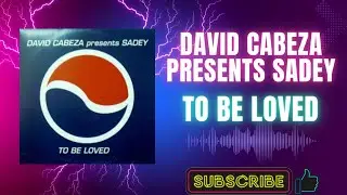 David Cabeza Presents Sadey &ndash; To Be Loved (Extended Mix) (A) (2001)