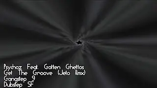 Psychoz Feat. Gotten Ghettos, Get The Groove (Jeto Rmx), Gangstep #09, Dubstep SF