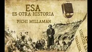Esa es otra historia 105 - Pichi Millamán - PRIMERA PARTE