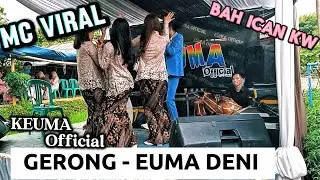 BAH ICAN KW || GERONG - EUMA DENI || KEUMA OFFICIAL