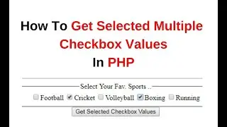 How to get multiple selected checkboxes values php Ver 5.6.35