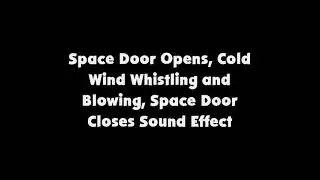 Space Door Opens, Cold Wind Whistling and Blowing, Space Door Closes SFX