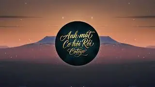 Anh Mất Cơ Hội Rồi - Cotoyo (Lyrics Video)