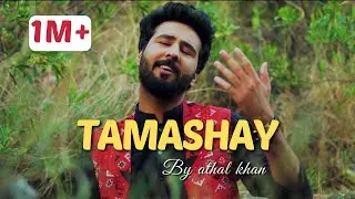 TAMASHAY Official Pashto Full Song by Athal Khan ft. Khanzada Asfandyar Khattak