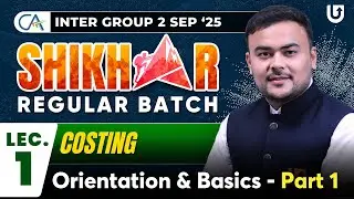 CA Inter Costing | CA Inter Sep 25 | Orientation & Basic 1 | Shikhar Batch | Lec1 | CA Pranav Popat