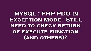 MySQL : PHP PDO in Exception Mode - Still need to check return of execute function (and others)?