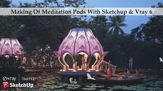 Making Of Meditation Pods With Sketchup & Vray 6