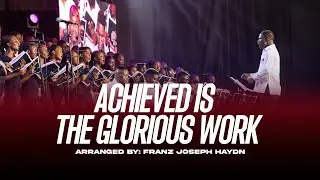 ACHIEVED IS THE GLORIOUS WORK | FRANZ JOSEPH HAYDN | VALLLEY VIEW UNIVERSITY CHOIR