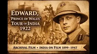 Edward, Prince of Wales&rsquo; Tour of India (1922) | Archival Film | India on Film 1899&ndash;1947