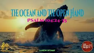 The Ocean and The Open Hand (Psalm 104)