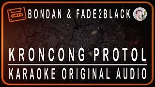 BONDAN & FADE2BLACK - KRONCONG PROTOL - KARAOKE ORIGINAL AUDIO