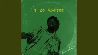 E No Matter (Edit)