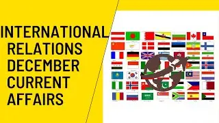 Current Affairs - International Relations | December 2021 | UPSC | SEBI Grade A | RBI Grade B