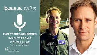 #39 Expect the Unexpected: F-35 Fighter Pilot Eskil Amdal on Risk & Resilience | the b.a.s.e.