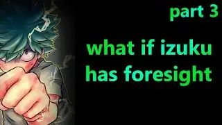 what if Izuku has Foresight |Fanfiction Story part 3 #myheroacademia