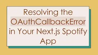 Resolving the OAuthCallbackError in Your Next.js Spotify App