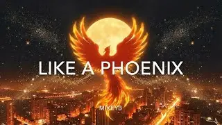 LIKE A PHOENIX