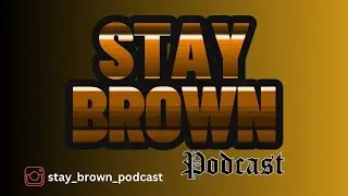 STAY BROWN PODCAST