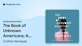 The Book of Unknown Americans: A novel by Cristina Henr&iacute;quez &middot; Audiobook preview