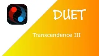 Duet - Last level - Transcendence III