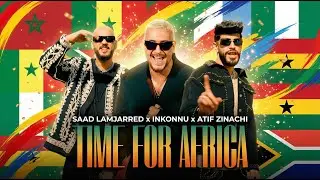 Saad Lamjarred x Inkonnu x Atif Zinachi - TIME FOR AFRICA l Arabic Deep Techno House - Lyrics