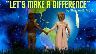 Let&rsquo;s Make a Difference song by Sherree B. | animated video