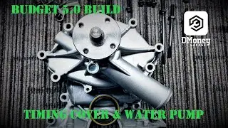 Ford 5.0 Budget Build Timing Cover and Water Pump Installation