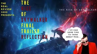 The Real Review 3000 Presents: The Rise of Skywalker Final Trailer Reflection
