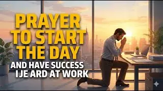 Prayer to Start the Day and Succeed at Work