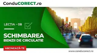 Schimbarea benzii de circulatie - Lectia 8