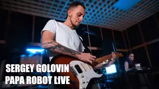 Sergey Golovin - Papa Robot LIVE
