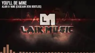 Alari & Vane - You'll Be Mine (Kaskaan 2k16 Bootleg)