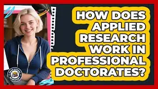 How Does Applied Research Work In Professional Doctorates? - Grad School Mindset