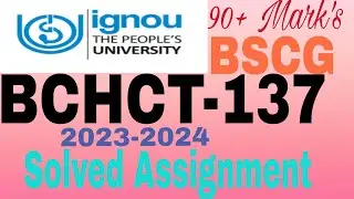 IGNOU Solved Assignment Bscg code BCHCT-137 || solved Assignment of IGNOU Bscg (BCHCT-137)