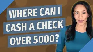 Where can I cash a check over 5000?
