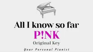 All I know so far - P!nk (Original Key Karaoke) - Piano Instrumental Cover with Lyrics