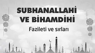 SUBHANALLAHİ VE BİHAMDİHİ Fazileti ve sırları