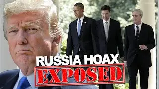 Russia Hoax EXPOSED: The Plot to Rig an Election and Destroy a Presidency