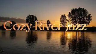 Peaceful River Jazz  Smooth Jazz to Unwind