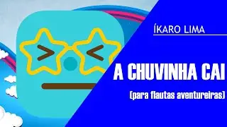 A Chuvinha cai (para flautas aventureiras)