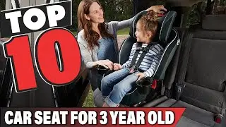 Best Car Seat for 3 Year Old In 2025- Top 10 Car Seat for 3 Year Olds Review