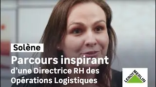 Les parcours du Top management - Solène, Directrice RH des Opérations Logistiques I Leroy Merlin